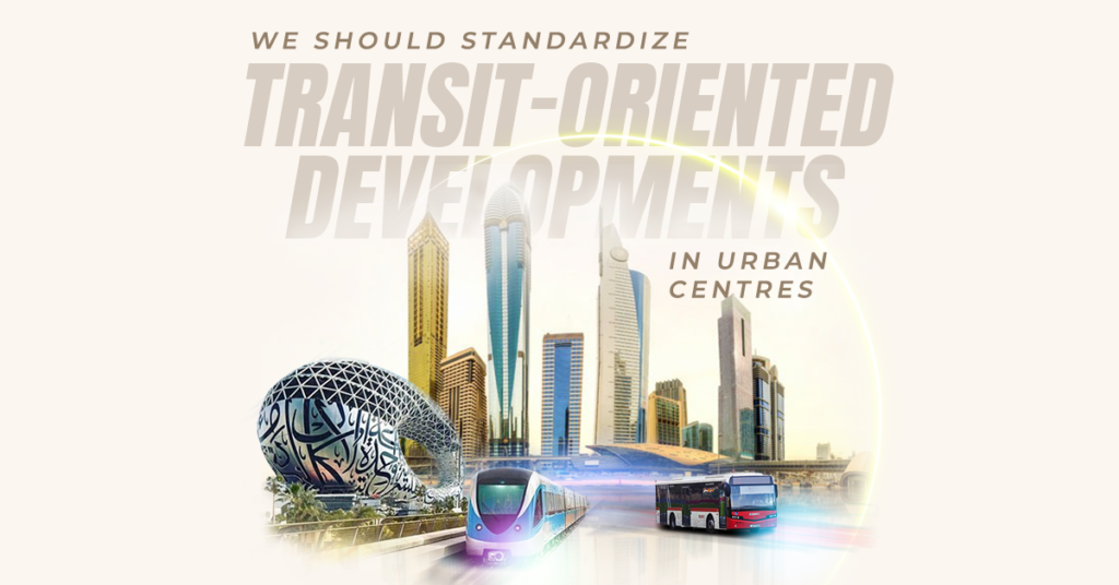We have to standardize transit-oriented developments in city facilities