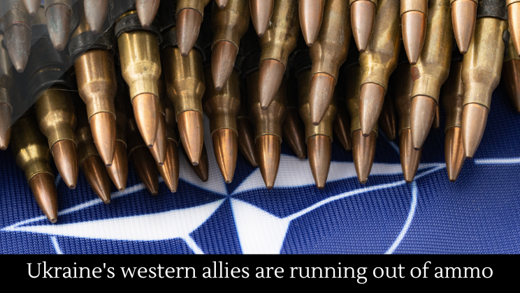Ukraine’s Western allies are working out of ammunition