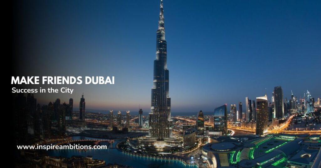 Make Buddies Dubai – High Methods for Social Success within the Metropolis