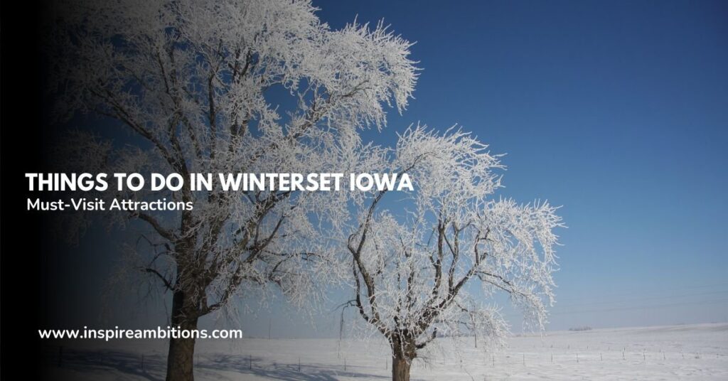 Issues to do in Winterset Lowa – A information to must-visit points of interest