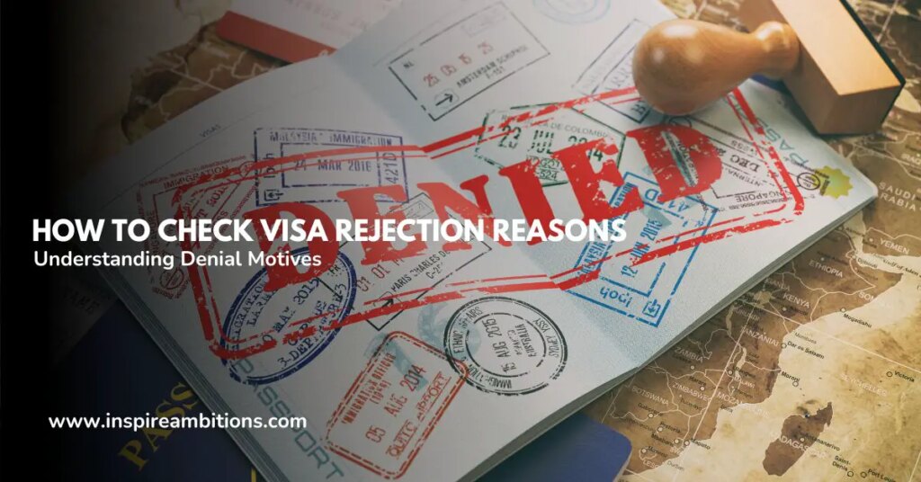 How are you going to verify the explanations for visa rejection?  – Understanding denial motives