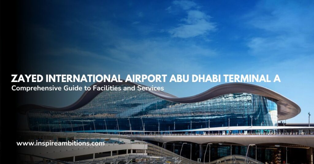 Zayed Worldwide Airport Abu Dhabi Terminal A: complete information to amenities and companies