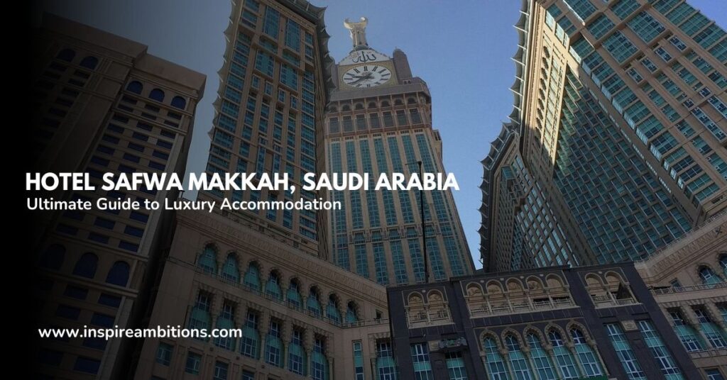 Lodge Safwa Makkah Saudi Arabia – your final information to luxurious lodging