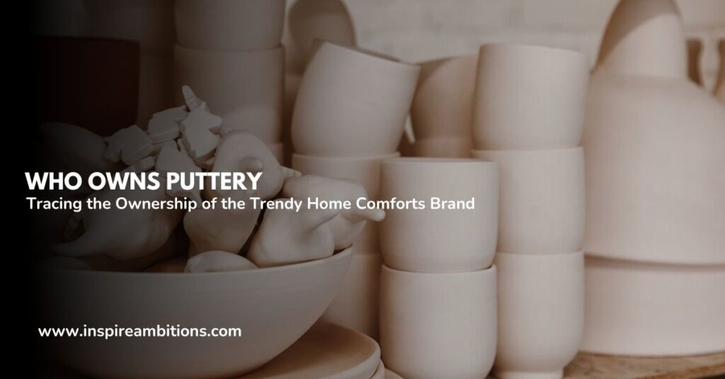 Who owns Puttery?  – Monitoring the possession of the Fashionable Residence Comforts model