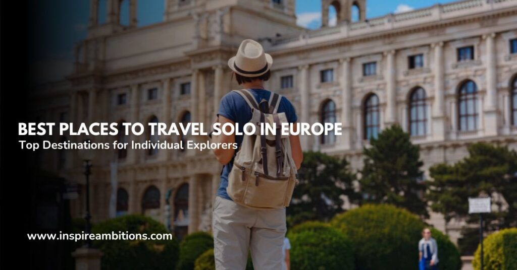 Greatest Locations to Journey Solo in Europe – Prime Locations for Solo Explorers