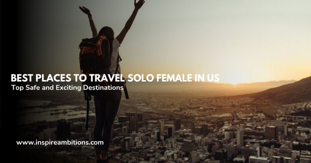 The Greatest Locations to Journey Solo Ladies within the USA – Secure and Thrilling Locations