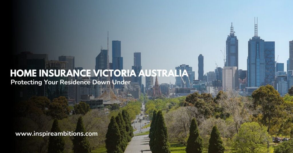 Dwelling Insurance coverage Victoria Australia – Defend your property Down Below