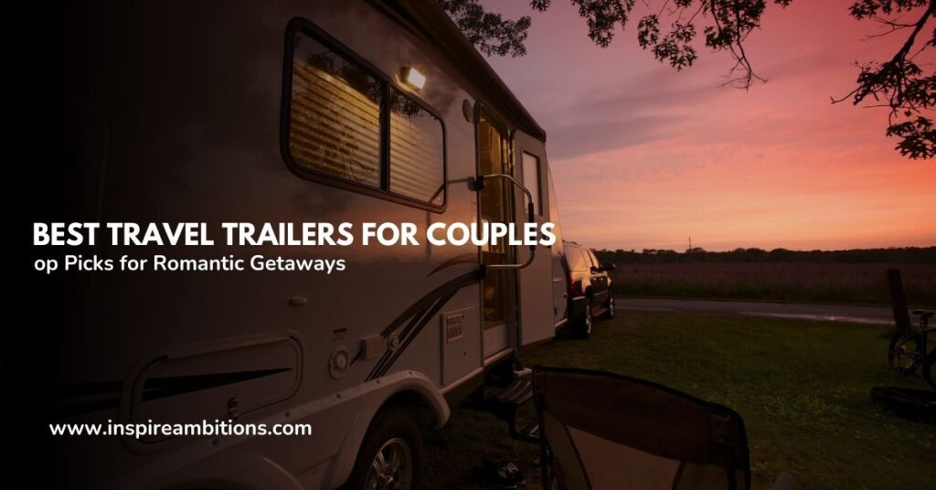 Finest Journey Trailers for {Couples} – Prime Picks for Romantic Getaways