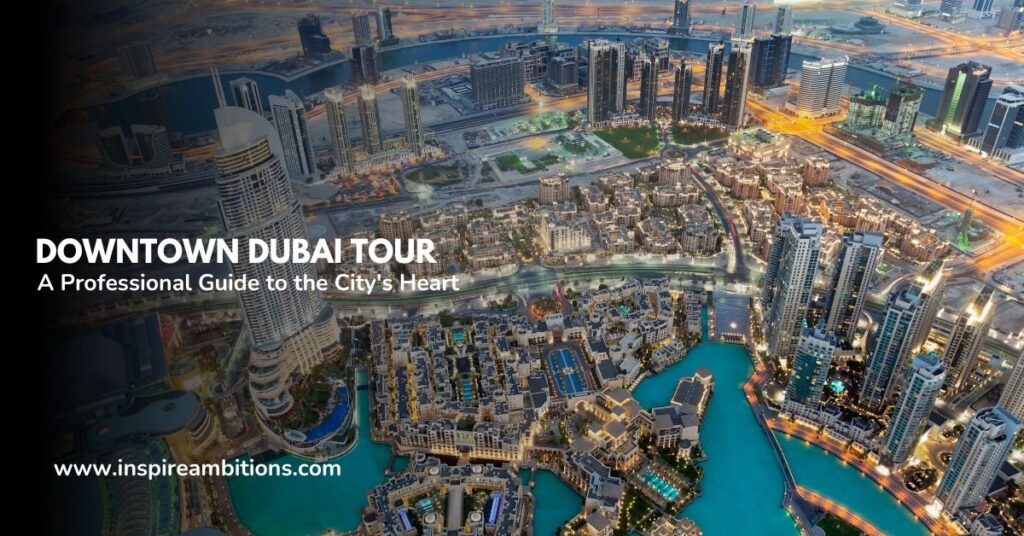 Downtown Dubai Tour – An expert information to the center of the town
